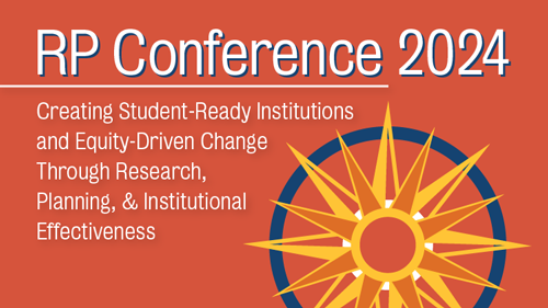 RP Conference 2024. Creating Student-Ready Institutions and Equity-Driven Change Through Research, Planning, and Institutional Effectiveness
