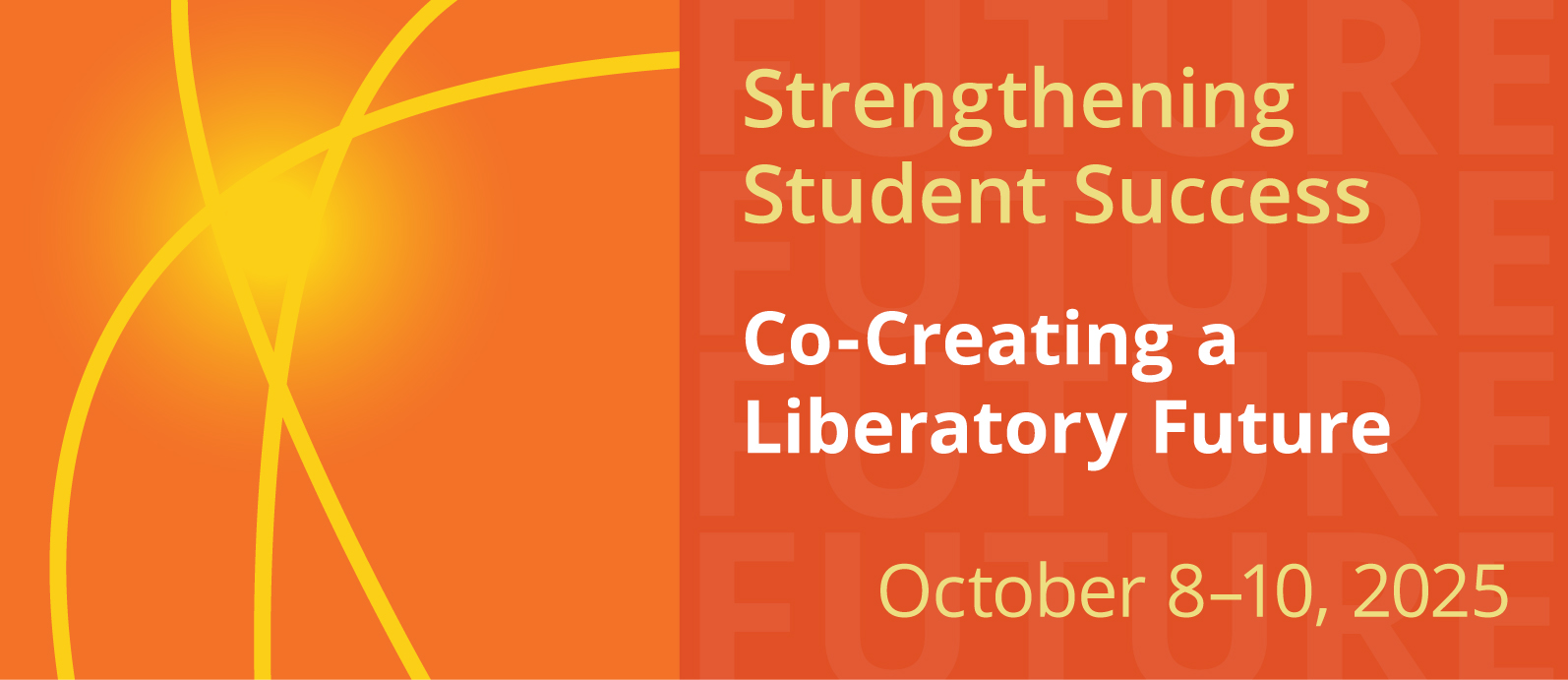 Strengthening Student Success Co Creating a Liberatory Future | October 8-10, 2025