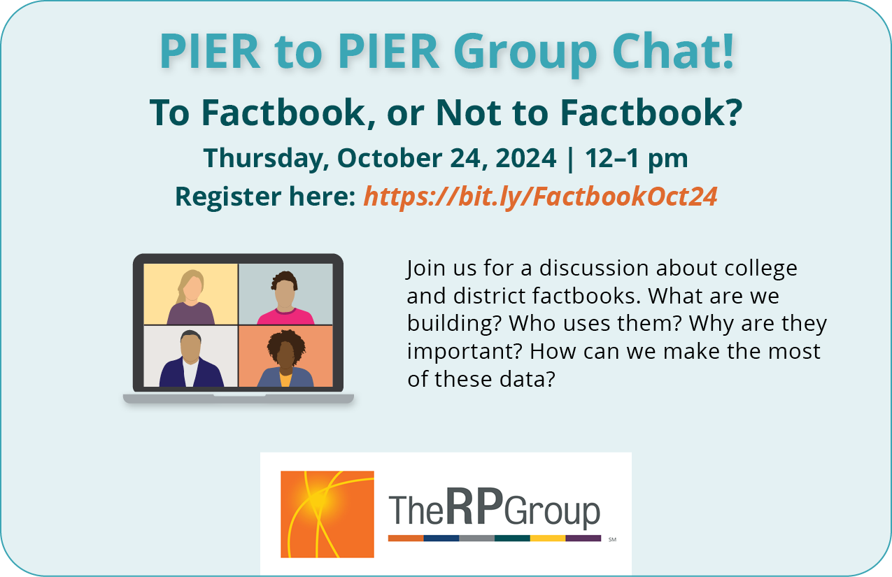 PEIR to PIER Group Chat! To Factbook, or Not to Factbook? Thursday, October 24, 2024. 12 to 1 pm. Join us for a discussion about college and district factbooks. What are we building? Who uses them? Why are they important? How can we make the most of these data?