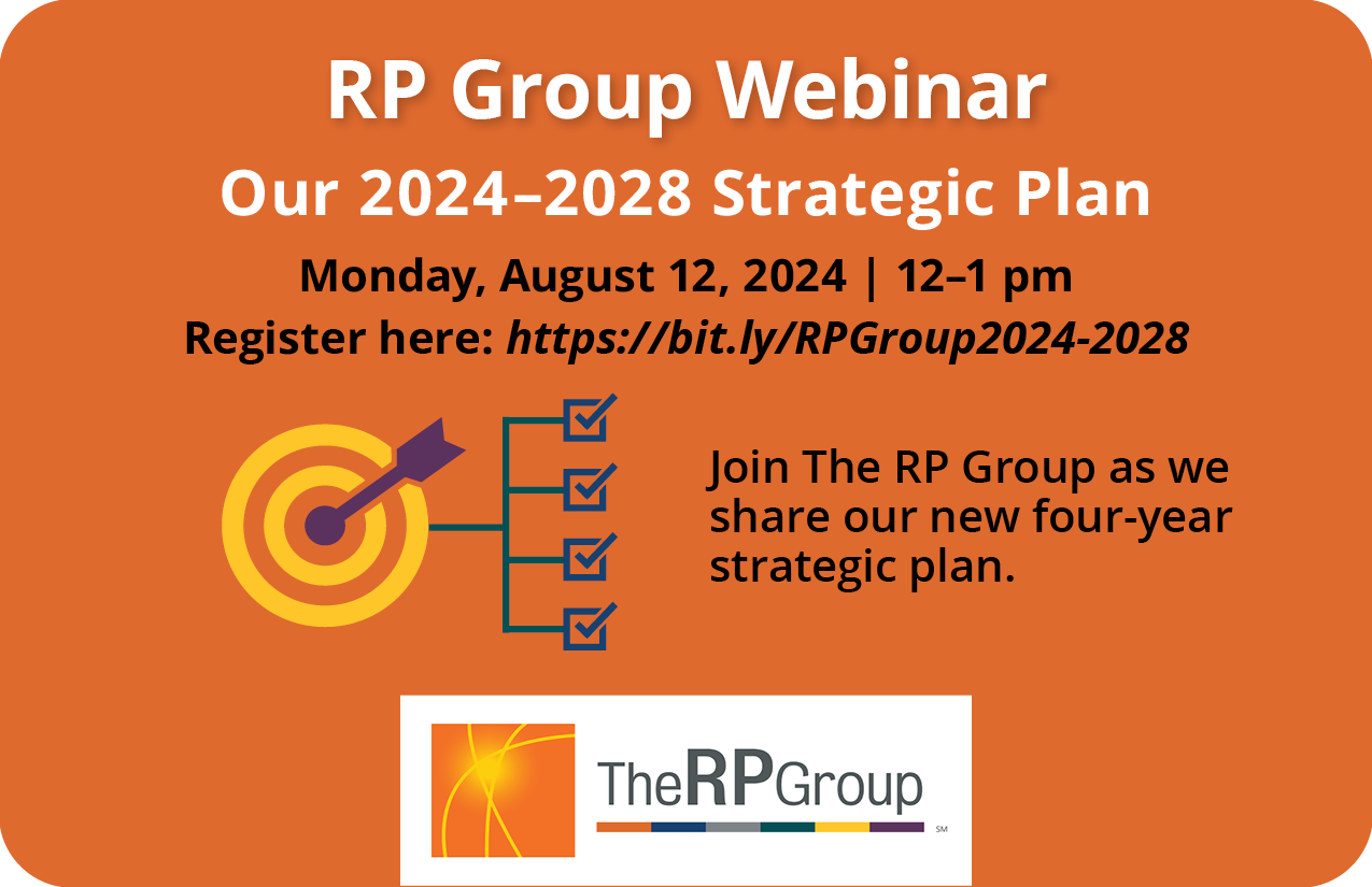 RP Group Webinar. Our 2024 to 2028 Strategic Plan. Monday, August 12, 2024. 12 to 1 pm. Join The RP Group as we share our new four-year strategic plan.