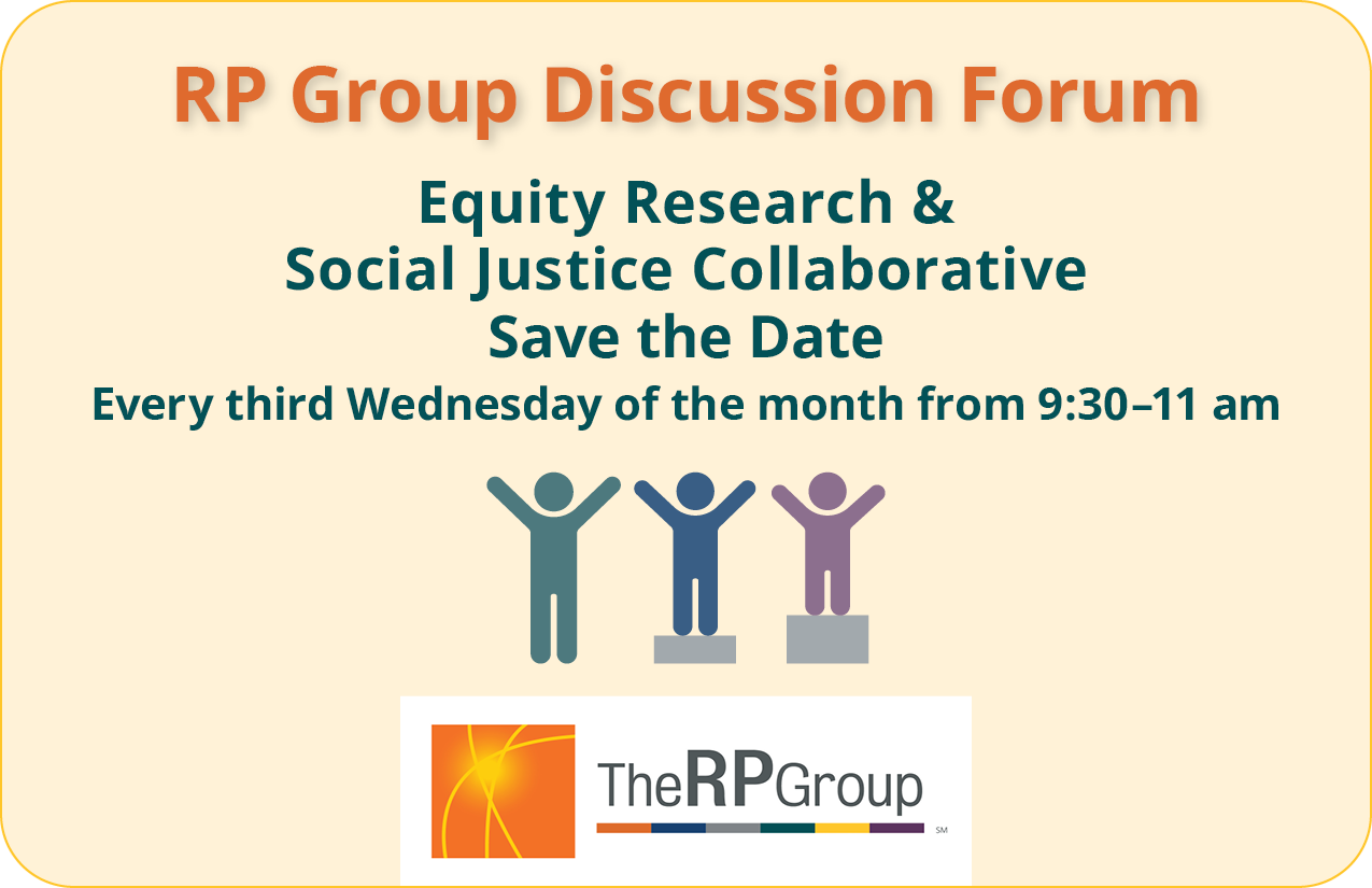 RP Group Discussion Forum. Equity Research & Social Justice Collaborative. Save the Date. Every third Wednesday of the month from 9:30 to 11 am.