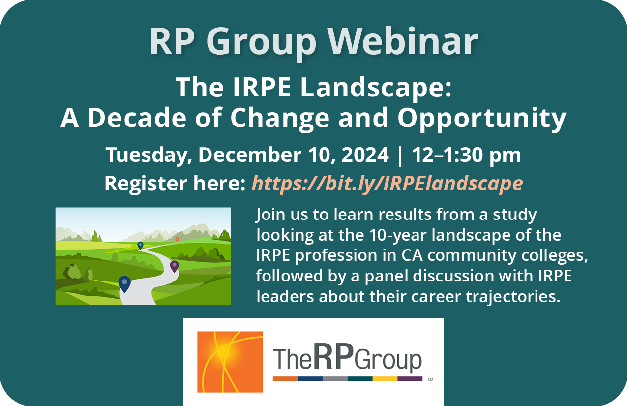 RP Group Webiner. The IRPE Landscape: A Decade of Change and Opportunity. Tuesday, December 10, 2024. 12 to 1:30 pm. Join us to learn results from a study looking at the 10-year landscape of the IRPE profession in CA community colleges, followed by a panel discussion with IRPE leaders about their career trajectories. 