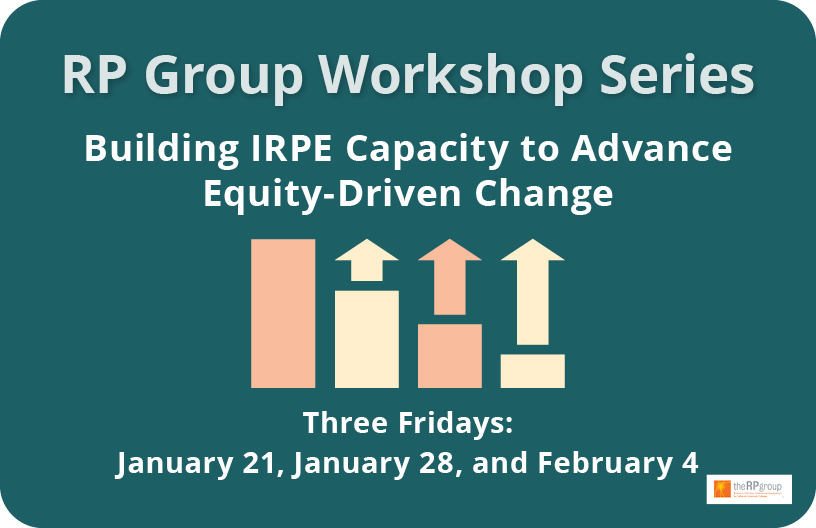 RP Group Workshop Series | Building IRPE Capacity to Advance Equity-Driven Change | Three Friday: January 21, January 28, and February 4 RP Group Workshop Series | Building IRPE Capacity to Advance Equity-Driven Change | Three Friday: January 21, January 28, and February 4