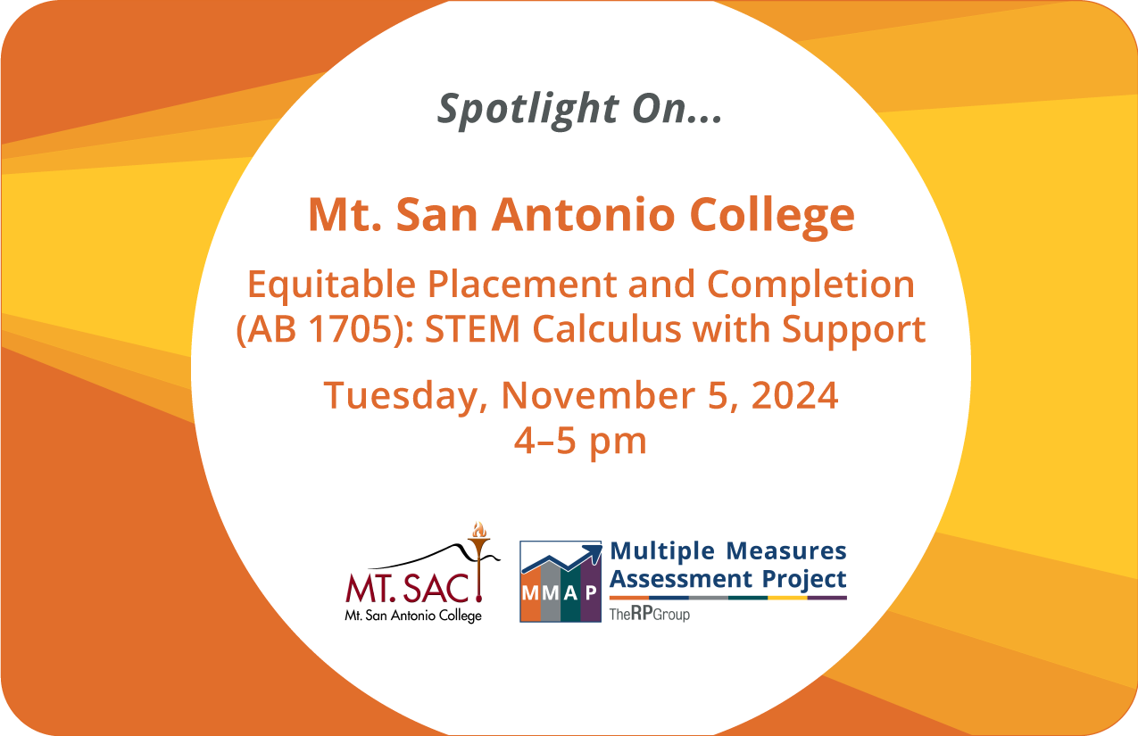 Spotlight On... Mt. San Antonio College. Equitable Placement and Completion (AB 1705): STEM Calculus with Support. Tuesday, November 5, 2024. 4 to 5 pm.