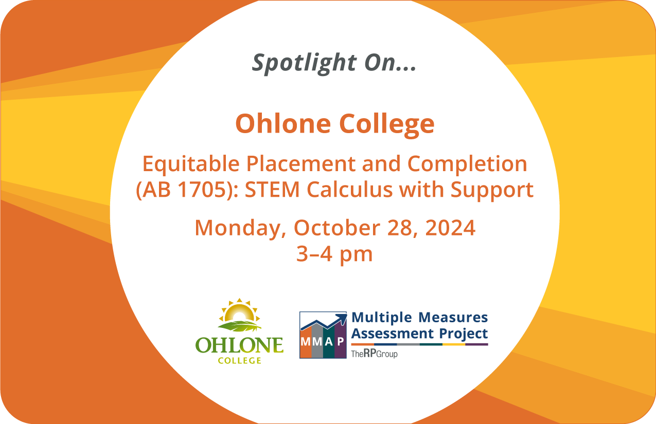 Spotlight On... Ohlone College. Equitable Placement and Completion (AB 1705): STEM Calculus with Support. Monday, October 28, 2024. 3 to 4 pm.