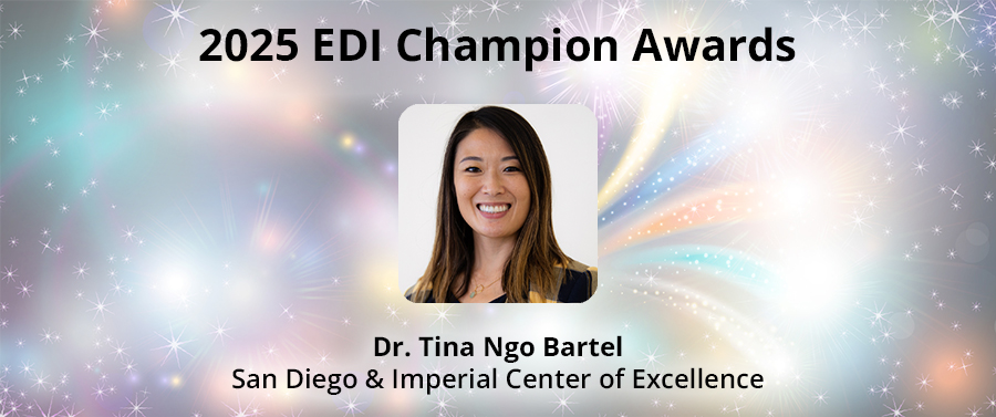 2025 EDI Champions Award | Dr. Tina Ngo Bartel - San Diego & Imperial Center of Excellence | 2025 EDI Champions Award | Dr. Tina Ngo Bartel - San Diego & Imperial Center of Excellence |