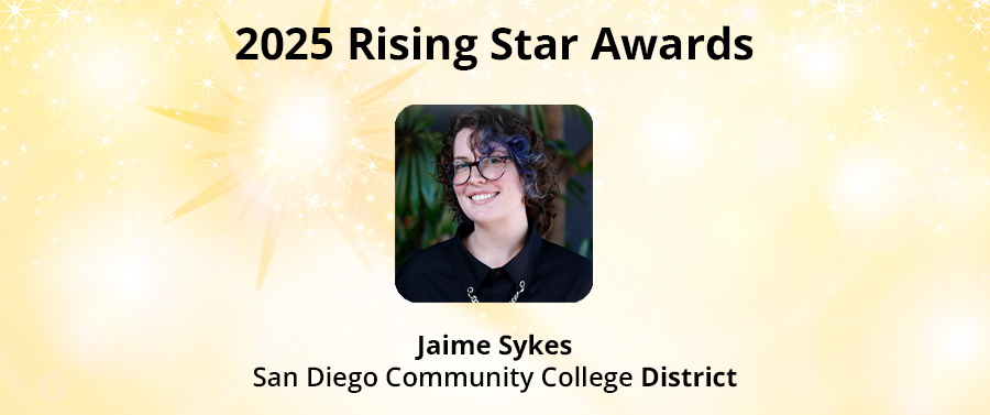 2025 Rising Star Award | Jaime Sykes - San Diego Community College District | 2025 Rising Star Award | Jaime Sykes - San Diego Community College District |
